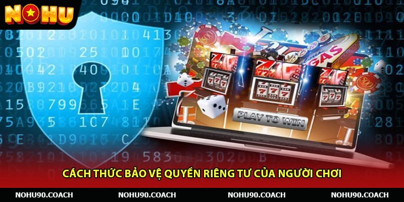 Cách thức bảo vệ quyền riêng tư của người chơi