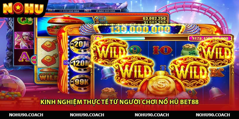 Kinh nghiệm thực tế từ người chơi nổ hũ Bet88