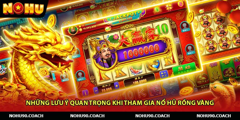 Những lưu ý quan trọng khi tham gia Nổ hũ rồng vàng
