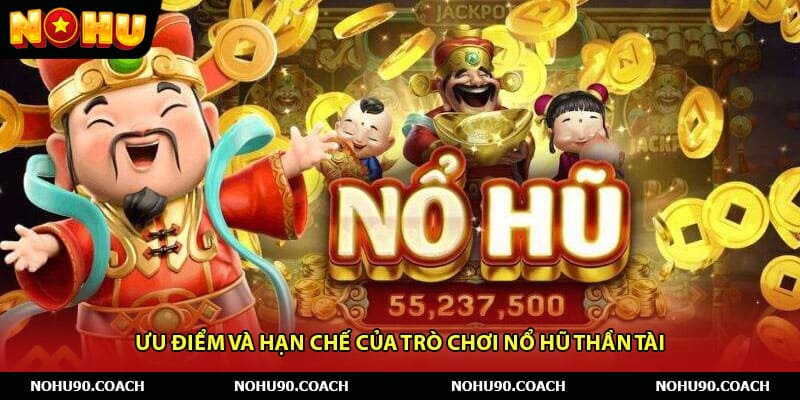 Ưu điểm và hạn chế của trò chơi Nổ hũ thần tài