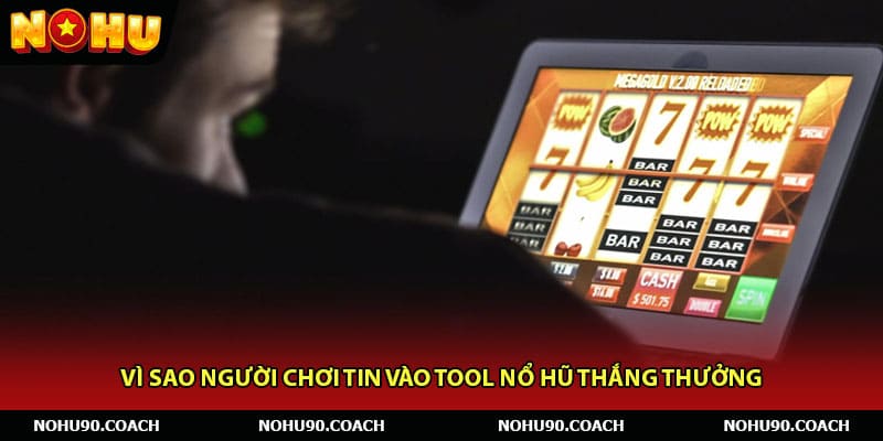 Vì sao người chơi tin vào tool nổ hũ thắng thưởng